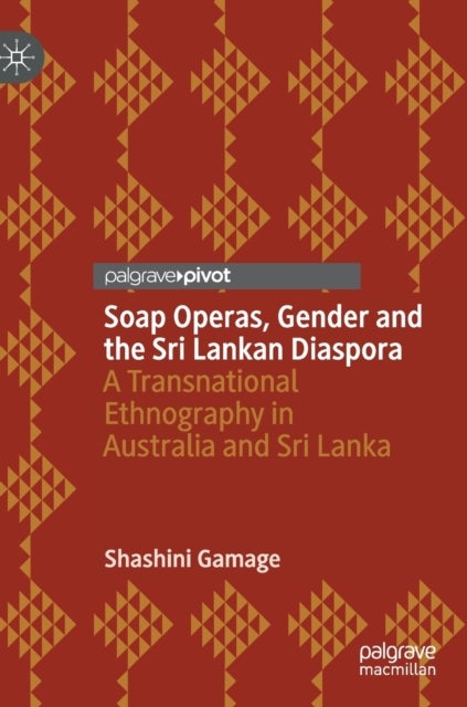 Soap Operas, Gender and the Sri Lankan Diaspora - A Transnational Ethnography in Australia and Sri Lanka
