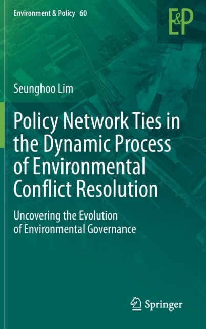 Policy Network Ties in the Dynamic Process of Environmental Conflict Resolution - Uncovering the Evolution of Environmental Governance