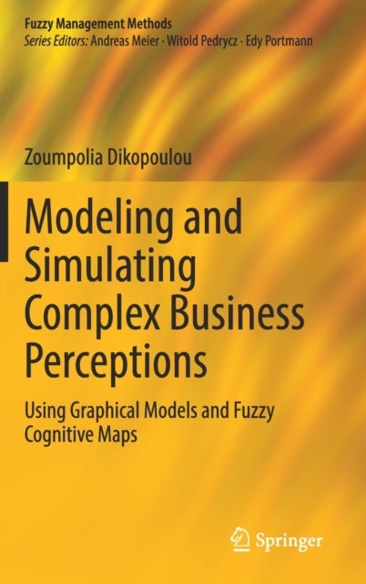 Modeling and Simulating Complex Business Perceptions - Using Graphical Models and Fuzzy Cognitive Maps