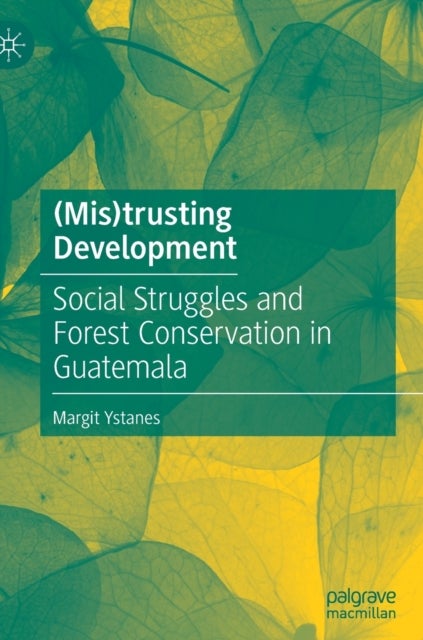 (Mis)trusting Development - Social Struggles and Forest Conservation in Guatemala