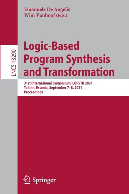 Logic-Based Program Synthesis and Transformation - 31st International Symposium, LOPSTR 2021, Tallinn, Estonia, September 7–8, 2021, Proceedings
