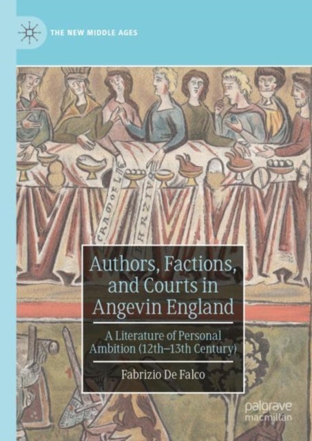 Authors, Factions, and Courts in Angevin England - A Literature of Personal Ambition (12th–13th Century)