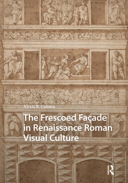 The Frescoed Facade in Renaissance Roman Visual Culture