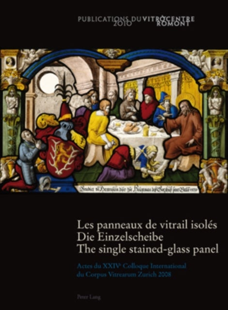 Les panneaux de vitrail isoles- Die Einzelscheibe - The single stained-glass panel - Actes du XXIV e  Colloque International du Corpus Vitrearum Zurich 2008- Akten des XXIV. Internationalen Kolloquiums des Corpus Vitrearum Zuerich 2008- Papers of the XXIV th  International Colloquium of the Corpus Vitrearum Zurich 2008