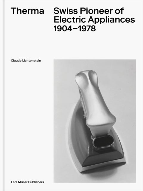 Therma - Swiss Pioneer of Electric Appliances 1904–1978