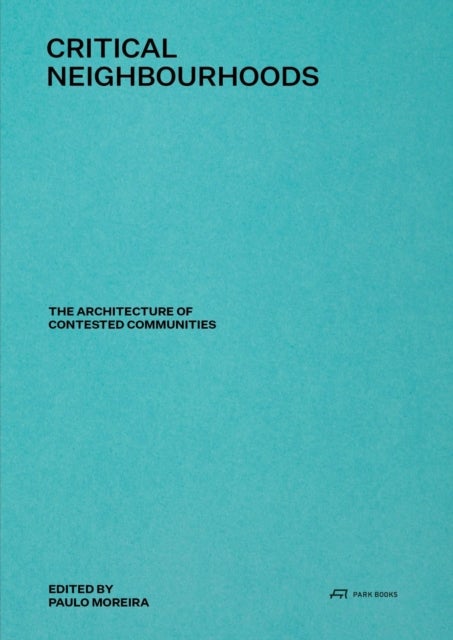 Critical Neighbourhoods - The Architecture of Contested Communities