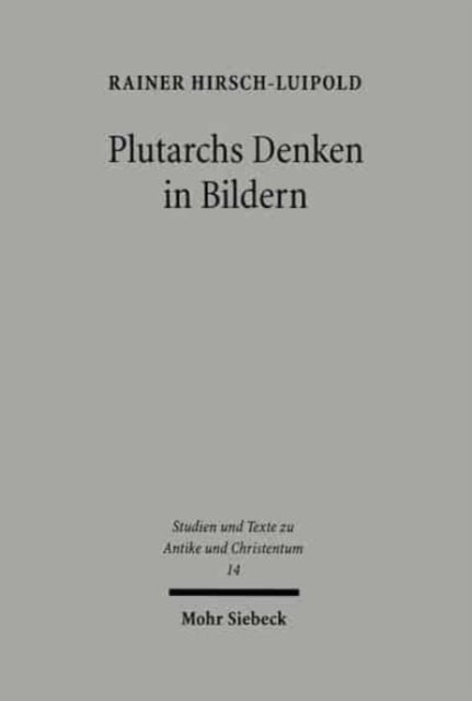 Plutarchs Denken in Bildern - Studien zur literarischen, philosophischen und religiosen Funktion des Bildhaften