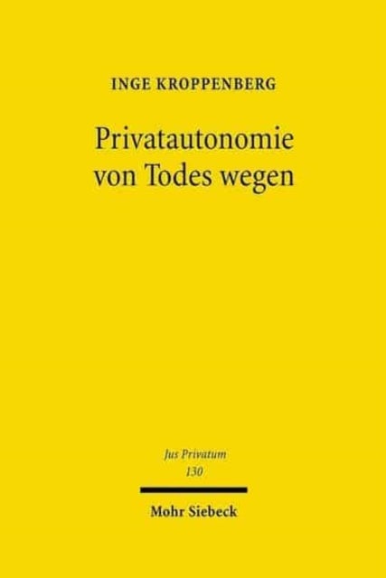 Privatautonomie von Todes wegen - Verfassungs- und zivilrechtliche Grundlagen der Testierfreiheit im Vergleich zur Vertragsfreiheit unter Lebenden