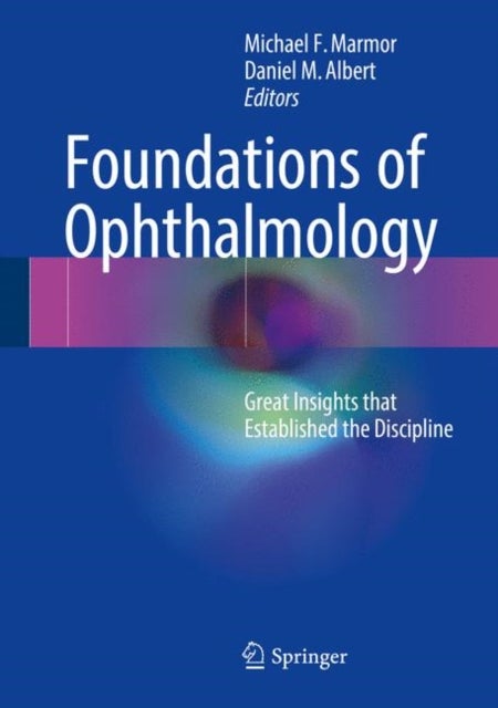 Foundations of Ophthalmology - Great Insights that Established the Discipline