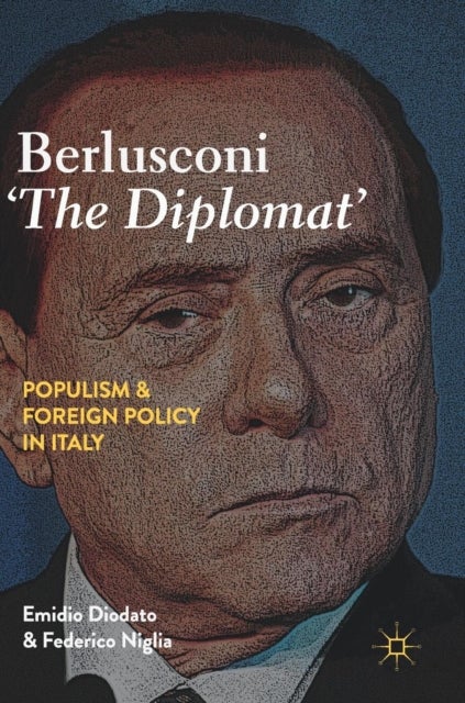 Berlusconi 'The Diplomat' - Populism and Foreign Policy in Italy