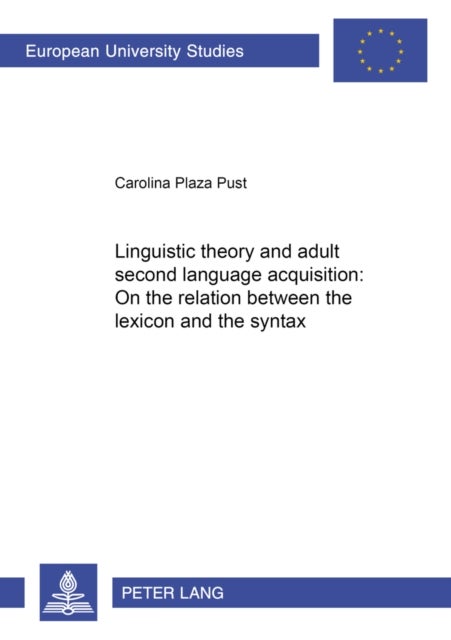 Linguistic Theory and Adult Second Language Acquisition - On the Relation Between the Lexicon and the Syntax