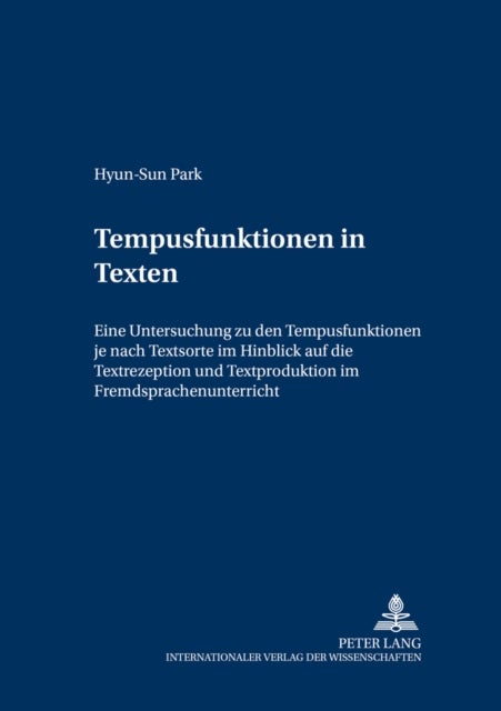 Tempusfunktionen in Texten - Eine Untersuchung zu den Tempusfunktionen je nach Textsorte im Hinblick auf die Textrezeption und Textproduktion im Fremdsprachenunterricht