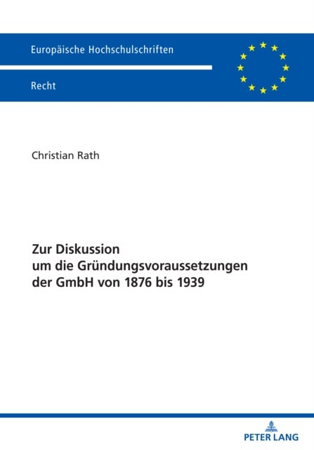 Zur Diskussion Um Die Gruendungsvoraussetzungen Der Gmbh Von 1876 Bis 1939