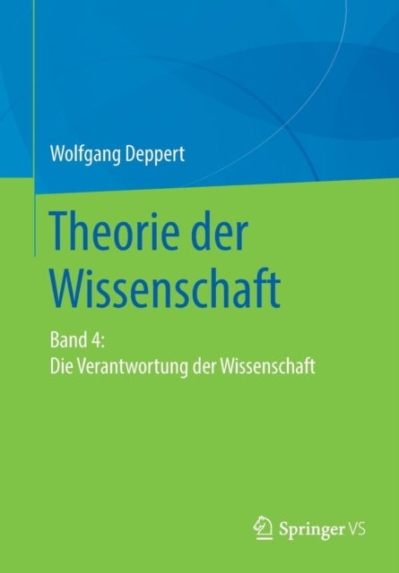 Theorie der Wissenschaft - Band 4: Die Verantwortung der Wissenschaft