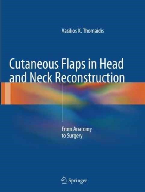 Cutaneous Flaps in Head and Neck Reconstruction - From Anatomy to Surgery