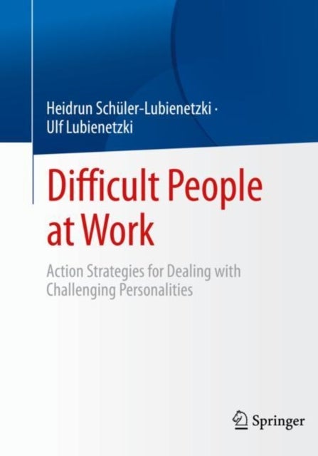 Difficult People at Work - Action Strategies for Dealing with Challenging Personalities