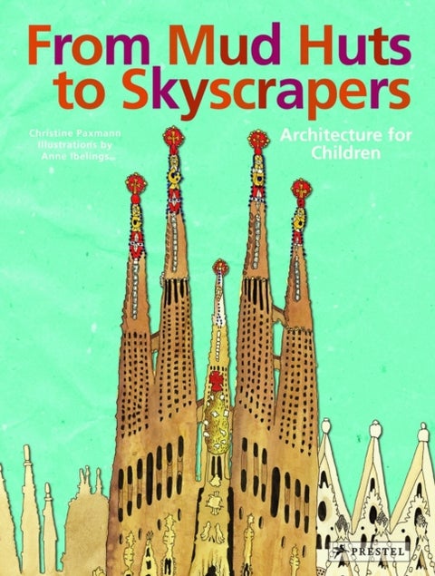 From Mud Huts to Skyscrapers - Architecture for Children