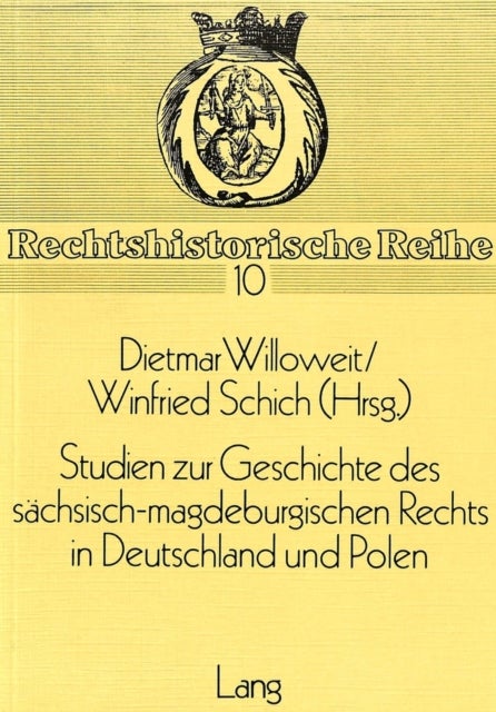 Studien zur Geschichte des saechsisch-magdeburgischen Rechts in Deutschland und Polen - Herausgegeben von Dietmar Willoweit und Winfried Schich
