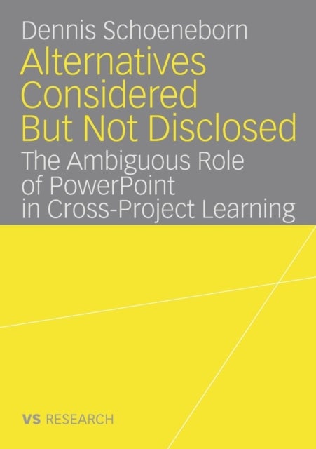 Alternatives Considered But Not Disclosed - The Ambiguous Role of PowerPoint in Cross-Project Learning