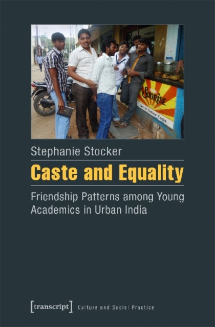 Caste and Equality ¿ Friendship Patterns among Young Academics in Urban India
