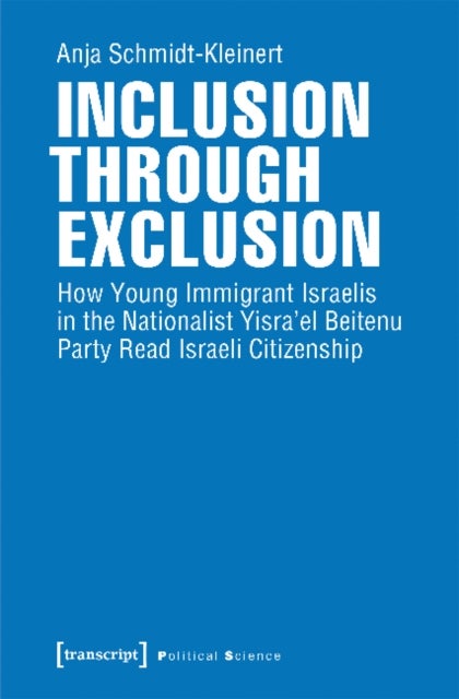 Inclusion through Exclusion ¿ How Young Immigrant Israelis in the Nationalist Yisra'el Beitenu Party