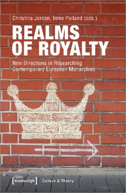 Realms of Royalty ¿ New Directions in Researching Contemporary European Monarchies