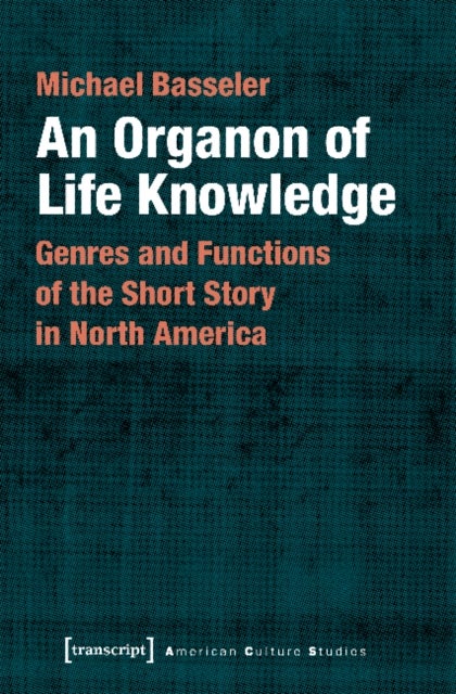 An Organon of Life Knowledge ¿ Genres and Functions of the Short Story in North America