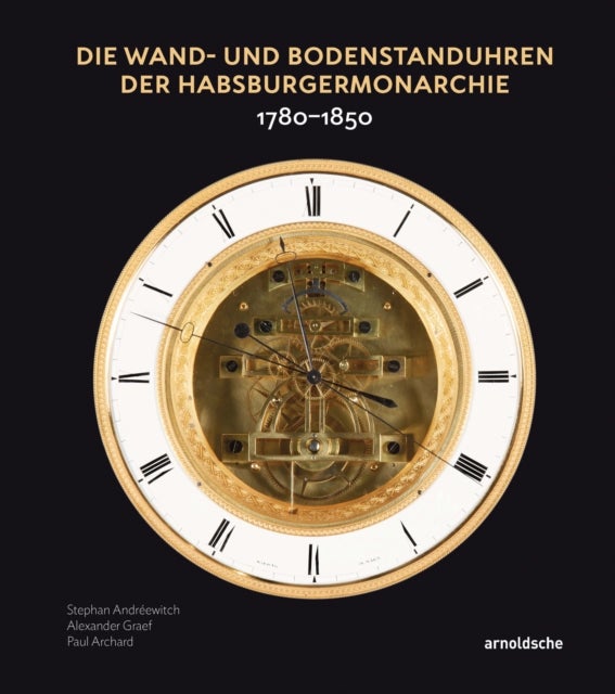 Die Wand- und Bodenstanduhren der Habsburgermonarchie - 1780–1850