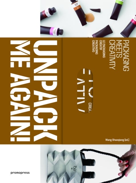 Unpack Me Again!: Packaging Meets Creativity - Packaging Meets Creativity