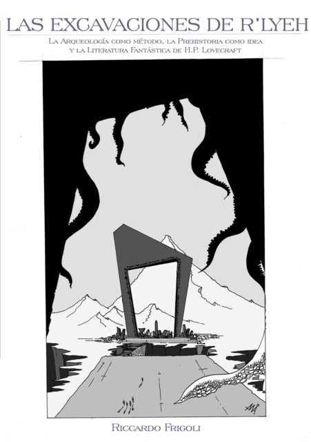 Las excavaciones de R'lyeh - La arqueologia como metodo, la prehistoria como idea y la literatura fantastica de HP Lovecraft