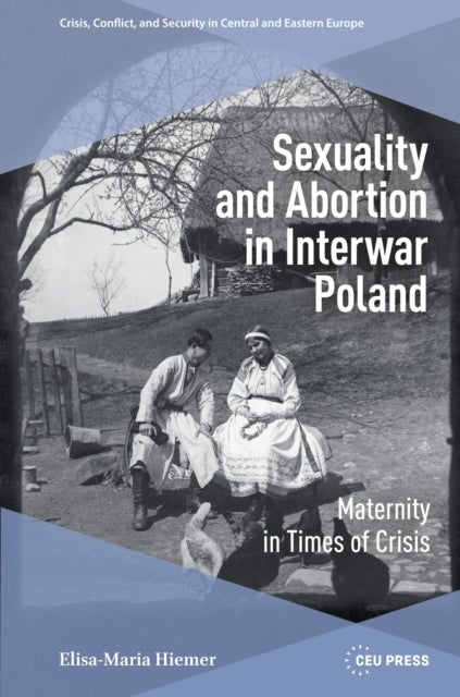 Sexuality and Abortion in Interwar Poland - Maternity in Times of Crisis