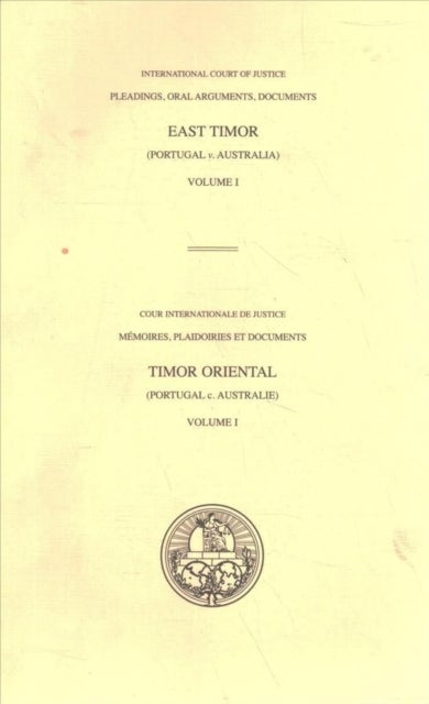 Pleadings, Oral Arguments, Documents - Case Concerning East Timor (Portugal V. Australia) Volume I