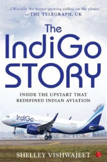 INDIGO STORY - Inside the Upstart that Redefined Indian Aviation