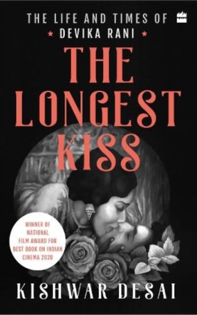 The Longest Kiss - The Life and Times of Devika Rani