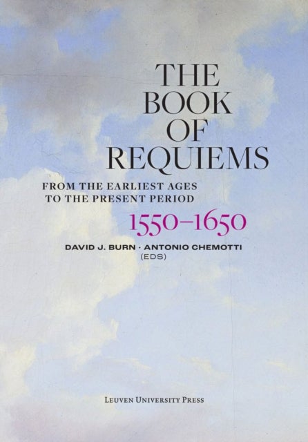 The Book of Requiems, 1550-1650 - From the Earliest Ages to the Present Period