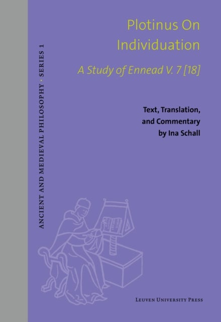 Plotinus on Individuation - A Study of Ennead V. 7 [18]. Text, Translation, and Commentary