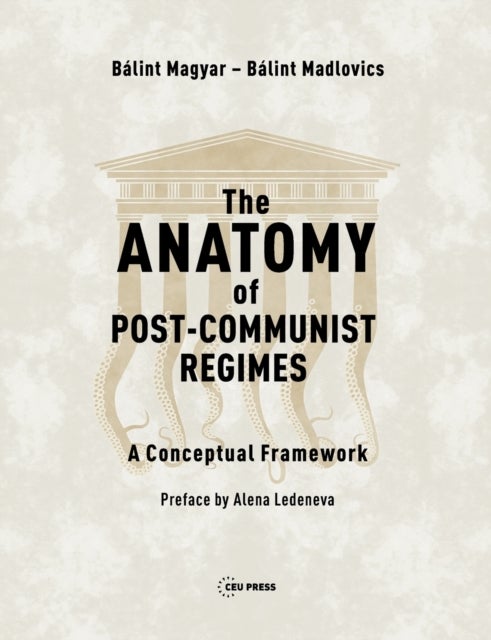 The Anatomy of Post-Communist Regimes - A Conceptual Framework