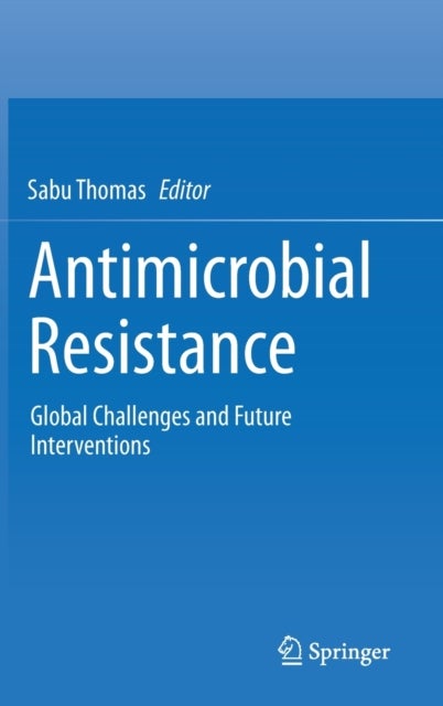 Antimicrobial Resistance - Global Challenges and Future Interventions