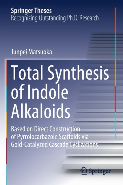 Total Synthesis of Indole Alkaloids - Based on Direct Construction of Pyrrolocarbazole Scaffolds via Gold-Catalyzed Cascade Cyclizations