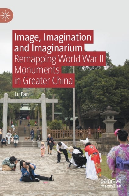 Image, Imagination and Imaginarium - Remapping World War II Monuments in Greater China