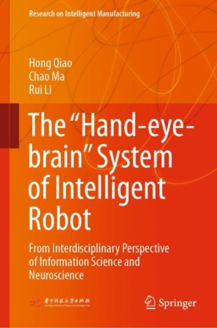 The ¿Hand-eye-brain¿ System of Intelligent Robot - From Interdisciplinary Perspective of Information Science and Neuroscience