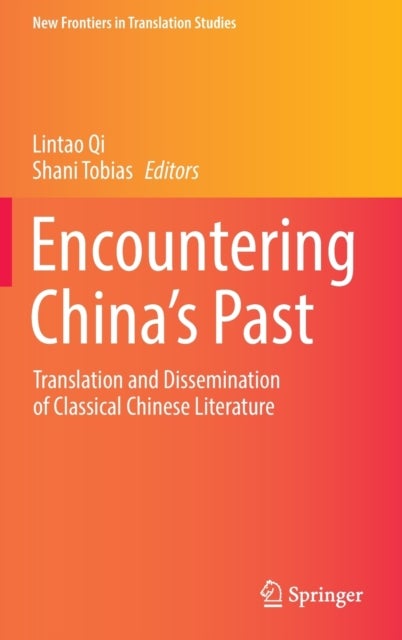 Encountering China¿s Past - Translation and Dissemination of Classical Chinese Literature