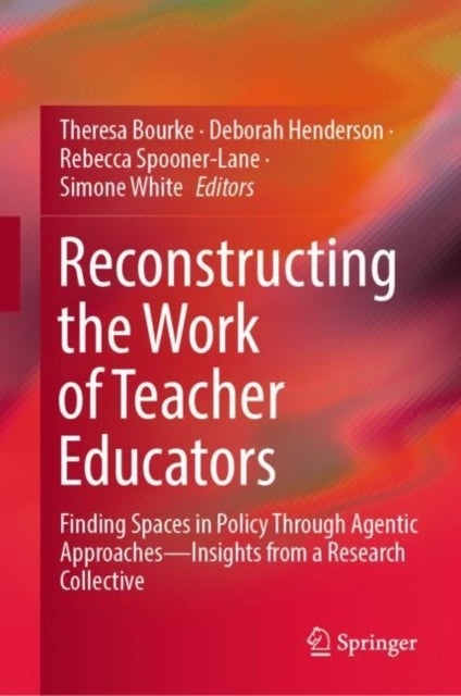 Reconstructing the Work of Teacher Educators - Finding Spaces in Policy Through Agentic Approaches —Insights from a Research Collective