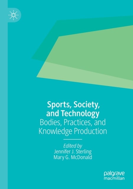 Sports, Society, and Technology - Bodies, Practices, and Knowledge Production
