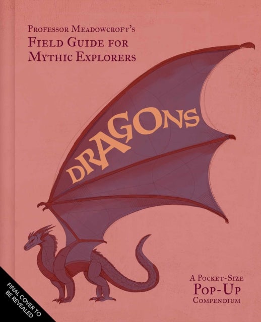 Professor Meadowcroft's Field Guide to Dragons - A Pocket-Size Pop-Up Compendium