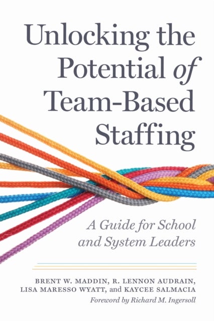 Unlocking the Potential of Team-Based Staffing - A Guide for School and System Leaders