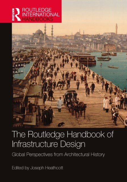 The Routledge Handbook of Infrastructure Design - Global Perspectives from Architectural History