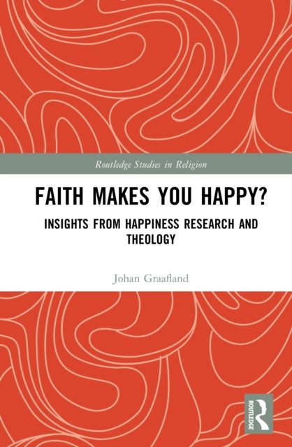 Faith Makes You Happy? - Insights from Happiness Research and Theology