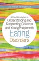 A Short Introduction to Understanding and Supporting Children and Young People with Eating Disorders