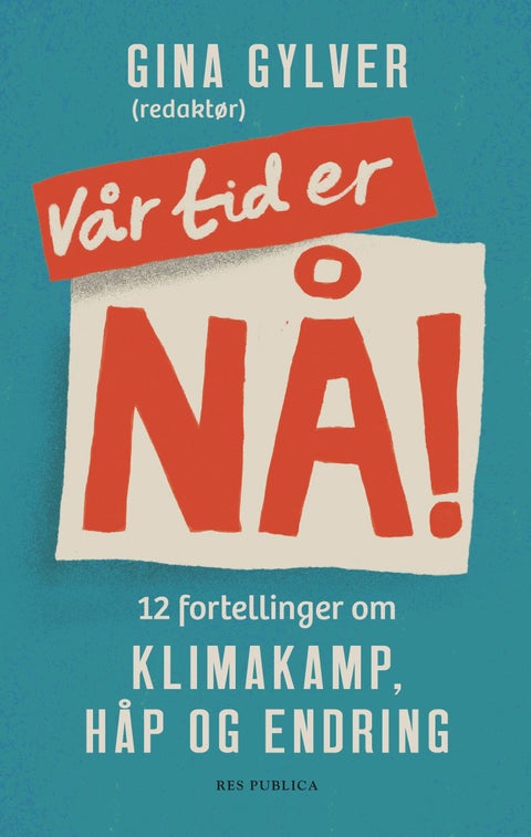 Vår tid er nå! - 12 fortellinger om klimakamp, håp og endring
